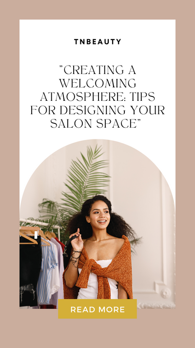 "Creating a Welcoming Atmosphere: Tips for Designing Your Salon Space"